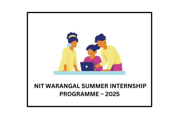NIT WARANGAL SUMMER INTERNSHIP PROGRAMME – 2025