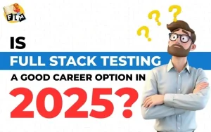 Is Full Stack Testing a Good Career Option in 2025