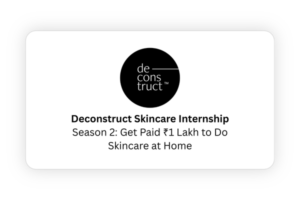 Deconstruct Skincare Internship Season 2 Get Paid ₹1 Lakh to Do Skincare at Home